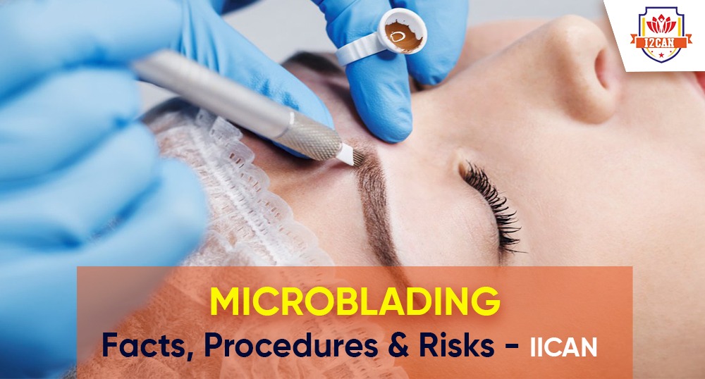Microblading: Facts, procedures, and risks - IICAN