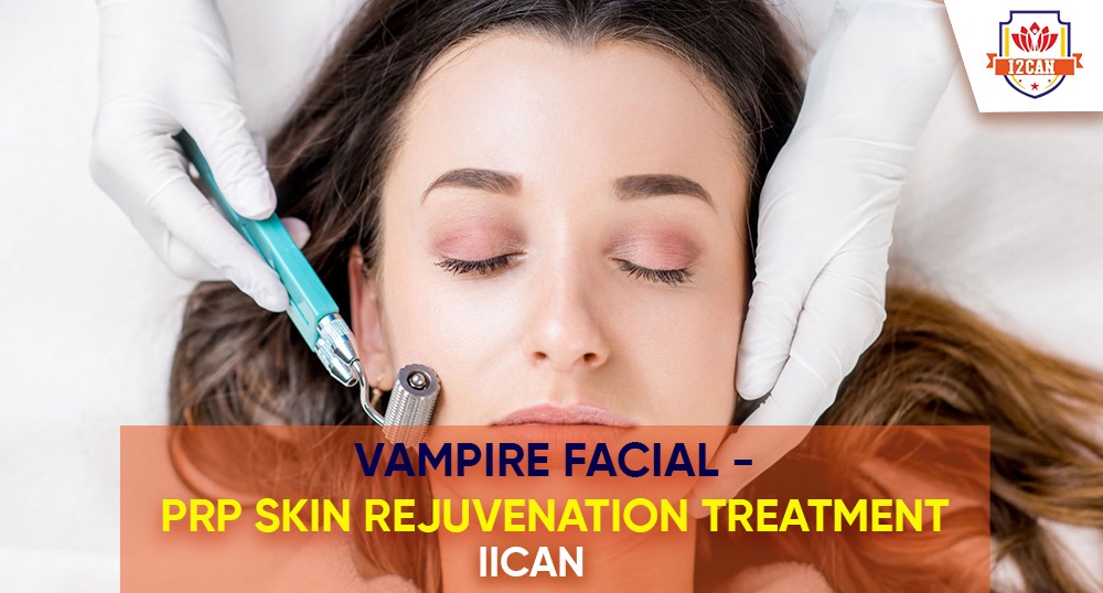 Vampire Facial - PRP Skin Rejuvenation Treatment - IICAN