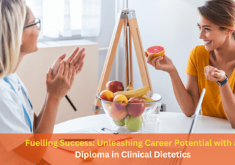 Fuelling Success: Unleashing Career Potential with a Diploma in Clinical Dietetics