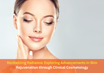 Revitalizing Radiance: Exploring Advancements in Skin Rejuvenation through Clinical Cosmetology