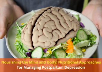 Nourishing the Mind and Body: Nutritional Approaches for Managing Postpartum Depression