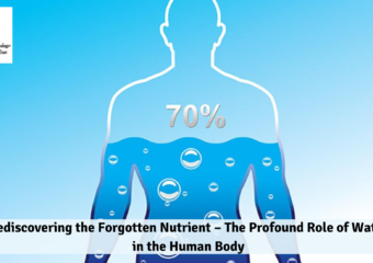 Rediscovering the Forgotten Nutrient – The Profound Role of Water in the Human Body