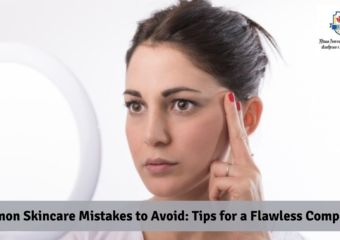 Common Skincare Mistakes to Avoid: Tips for a Flawless Complexion
