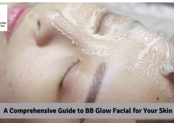 A Comprehensive Guide to BB Glow Facial for Your Skin