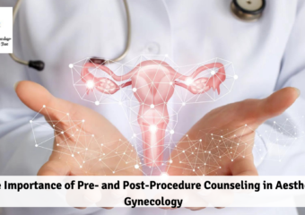 The Importance of Pre- and Post-Procedure Counseling in Aesthetic Gynecology