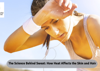 The Science Behind Sweat: How Heat Affects the Skin and Hair