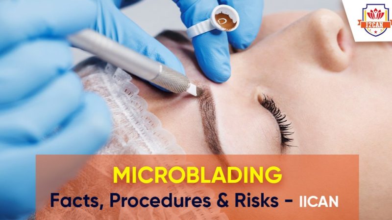 Microblading: Facts, procedures, and risks - IICAN